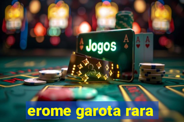 erome garota rara